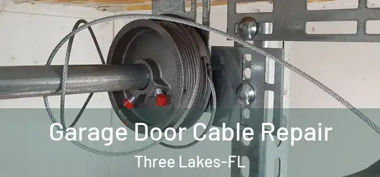 Garage Door Cable Repair Three Lakes-FL